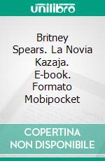 Britney Spears. La Novia Kazaja. E-book. Formato EPUB ebook di Kanat Malim