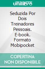 Seduzida Por Dois Treinadores Pessoais. E-book. Formato Mobipocket ebook di Jasmine Black