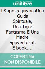 L'equivocoUna Guida Spirituale, Una Tigre Fantasma E Una Madre Spaventosa!. E-book. Formato EPUB ebook di Owen Jones