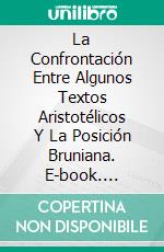 La Confrontación Entre Algunos Textos Aristotélicos Y La Posición Bruniana. E-book. Formato EPUB ebook di Stefano Ulliana