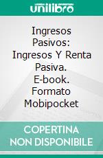 Ingresos Pasivos: Ingresos Y Renta Pasiva. E-book. Formato EPUB