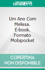 Um Ano Com Melissa. E-book. Formato EPUB ebook di Alessandro Caselli