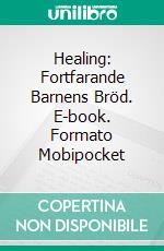 Healing: Fortfarande Barnens Bröd. E-book. Formato EPUB ebook di Dr Gilbert Adimora