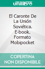 El Caronte De La Unión Soviética. E-book. Formato Mobipocket ebook di Elena Chernikova