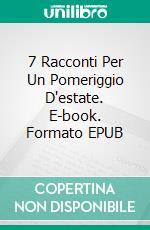 7 Racconti Per Un Pomeriggio D'estate. E-book. Formato EPUB ebook