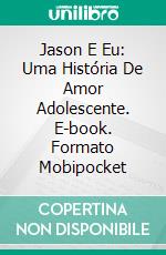 Jason E Eu: Uma História De Amor Adolescente. E-book. Formato Mobipocket ebook di Maxwell Carlsen