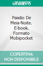 Paixão De Meia-Noite. E-book. Formato Mobipocket ebook di Simona Liubicich