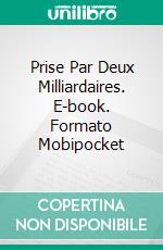 Prise Par Deux Milliardaires. E-book. Formato Mobipocket ebook di Jasmine Black