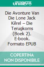 Die Avonture Van Die Lone Jack Kêrel – Die Terugkoms (Boek 2). E-book. Formato EPUB ebook di Joe Corso