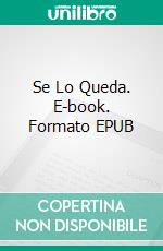 Se Lo Queda. E-book. Formato EPUB ebook