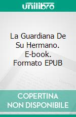 La Guardiana De Su Hermano. E-book. Formato Mobipocket ebook di J.J. DiBenedetto