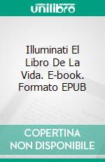 Illuminati El Libro De La Vida. E-book. Formato EPUB ebook di Elizabeth Alsobrooks