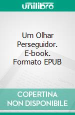 Um Olhar Perseguidor. E-book. Formato EPUB ebook