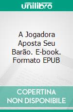 A Jogadora Aposta Seu Barão. E-book. Formato Mobipocket ebook di Christina McKnight