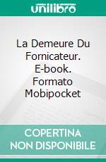 La Demeure Du Fornicateur. E-book. Formato Mobipocket ebook di James Lawless