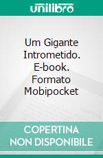 Um Gigante Intrometido. E-book. Formato Mobipocket ebook di Rafael Estrada