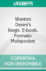 Wanton Desire's Reign. E-book. Formato Mobipocket ebook di Jolanta Gebka