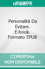 Personalità Da Evitare. E-book. Formato Mobipocket ebook