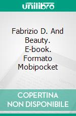 Fabrizio D. And Beauty. E-book. Formato EPUB ebook