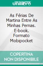 As Férias De Martina Entre As Minhas Pernas. E-book. Formato Mobipocket ebook