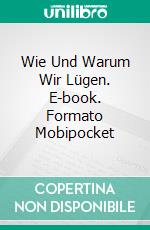 Wie Und Warum Wir Lügen. E-book. Formato EPUB ebook