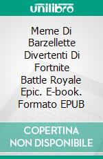 Meme Di Barzellette Divertenti Di Fortnite Battle Royale Epic. E-book. Formato EPUB ebook