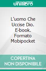 L'uomo Che Uccise Dio. E-book. Formato Mobipocket ebook di Juan Carlos Arjona Ollero