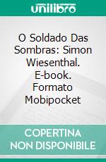 O Soldado Das Sombras: Simon Wiesenthal. E-book. Formato EPUB ebook