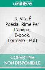 La Vita È Poesia. Rime Per L'anima. E-book. Formato EPUB ebook