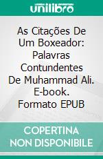 As Citações De Um Boxeador: Palavras Contundentes De Muhammad Ali. E-book. Formato Mobipocket ebook di Sreechinth C