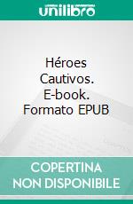 Héroes Cautivos. E-book. Formato EPUB ebook di Jan Springer