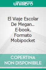 El Viaje Escolar De Megan.. E-book. Formato EPUB ebook di Owen Jones