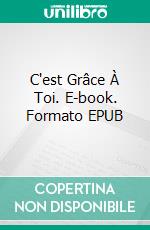 C'est Grâce À Toi. E-book. Formato EPUB ebook