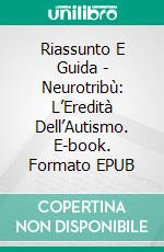 Riassunto E Guida - Neurotribù: L’Eredità Dell’Autismo. E-book. Formato EPUB ebook di Lee Tang