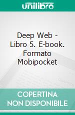 Deep Web - Libro 5. E-book. Formato Mobipocket