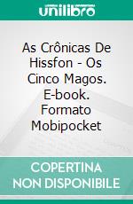 As Crônicas De Hissfon - Os Cinco Magos. E-book. Formato Mobipocket ebook di Remy Lecornec