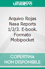 Arquivo Rojas Nasa Reports 1/2/3. E-book. Formato Mobipocket ebook di Pierre Monteagudo