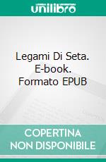 Legami Di Seta. E-book. Formato EPUB ebook di Amanda Roberts