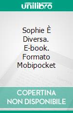 Sophie È Diversa. E-book. Formato Mobipocket ebook di Patrick Hodges