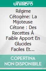 Régime Cétogène: La Mijoteuse Cétone : Des Recettes À Faible Apport En Glucides Faciles Et Rapides. E-book. Formato EPUB ebook