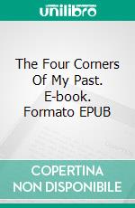 The Four Corners Of My Past. E-book. Formato Mobipocket ebook di Alaitz Arruti