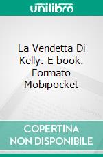 La Vendetta Di Kelly. E-book. Formato Mobipocket ebook di Adriano Pereira Lima