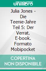 Julia Jones - Die Teenie-Jahre Teil 5: Der Verrat. E-book. Formato EPUB