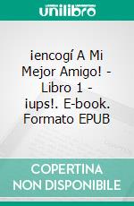 ¡encogí A Mi Mejor Amigo! - Libro 1 - ¡ups!. E-book. Formato EPUB ebook