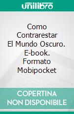 Como Contrarestar El Mundo Oscuro. E-book. Formato EPUB ebook di Evangelist Osazuwa Victor