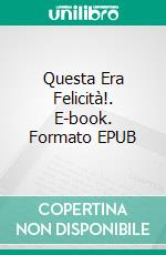 Questa Era Felicità!. E-book. Formato EPUB ebook