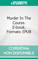 Murder In The Course. E-book. Formato EPUB ebook di Agnès Ruiz