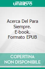 Acerca Del Para Siempre. E-book. Formato Mobipocket ebook