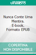 Nunca Conte Uma Mentira. E-book. Formato Mobipocket