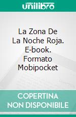 La Zona De La Noche Roja. E-book. Formato Mobipocket ebook di James A. Newman